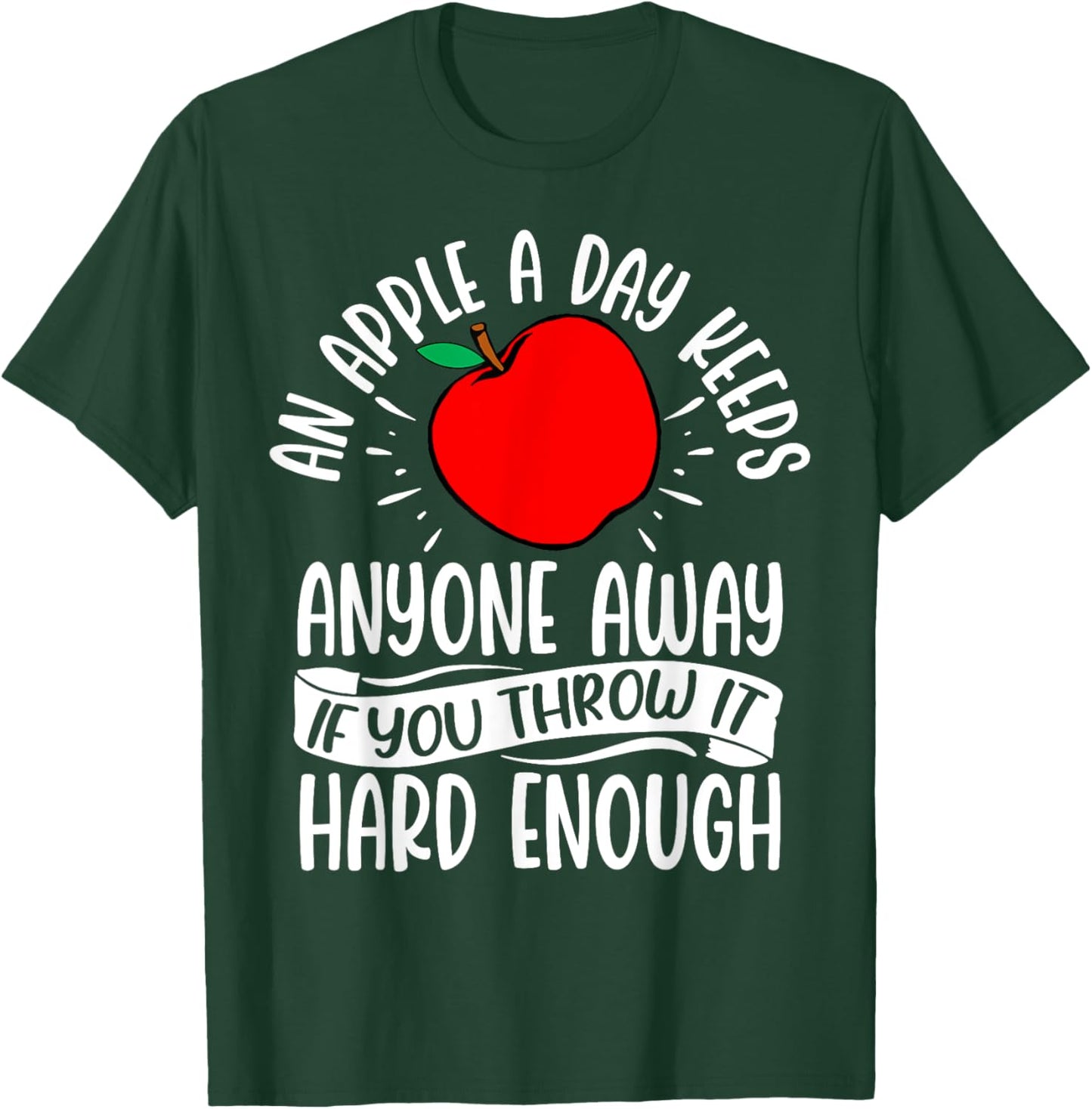 An Apple a Day Keeps Anyone Away if You Throw It Hard Enough T-Shirt - T-Shirt | Forest
