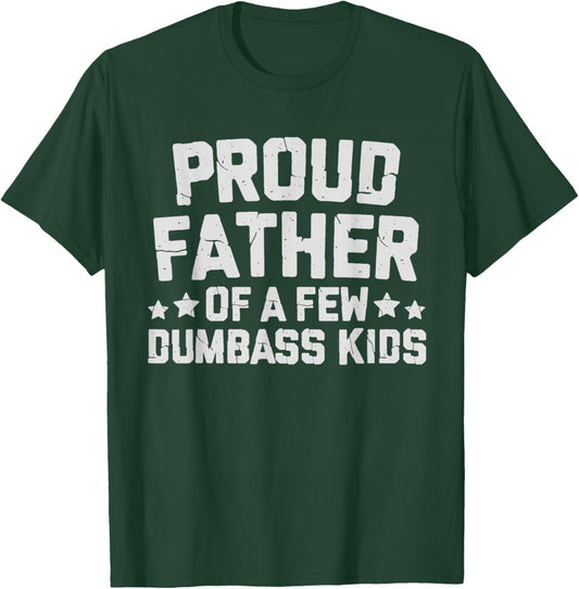 Proud Father Of A Few Dumbass Kids Funny Fathers Day Quote T-Shirt - T-Shirt | Forest