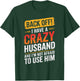Back Off I Have A Crazy HUSBAND Family HUSBANDS T-Shirt - T-Shirt | Forest