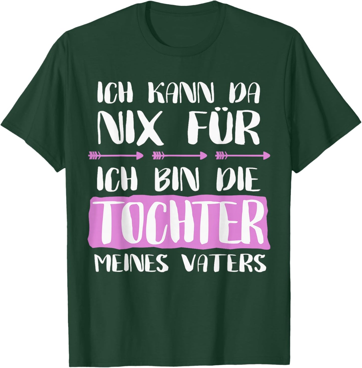 with German Text "Ich Kann Da Nix Für Bin Die Tochter Meines Vaters" T-Shirt - T-Shirt | Forest
