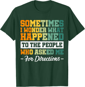 Sometimes i Wonder What Happened To The People Who Asked Me T-Shirt - T-Shirt | Forest