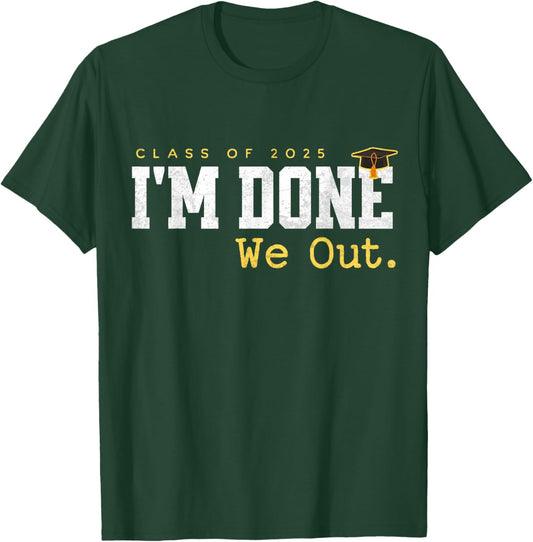 I'm Done We Out Class of 2025 Funny Graduation Seniors Quote T-Shirt - T-Shirt | Forest