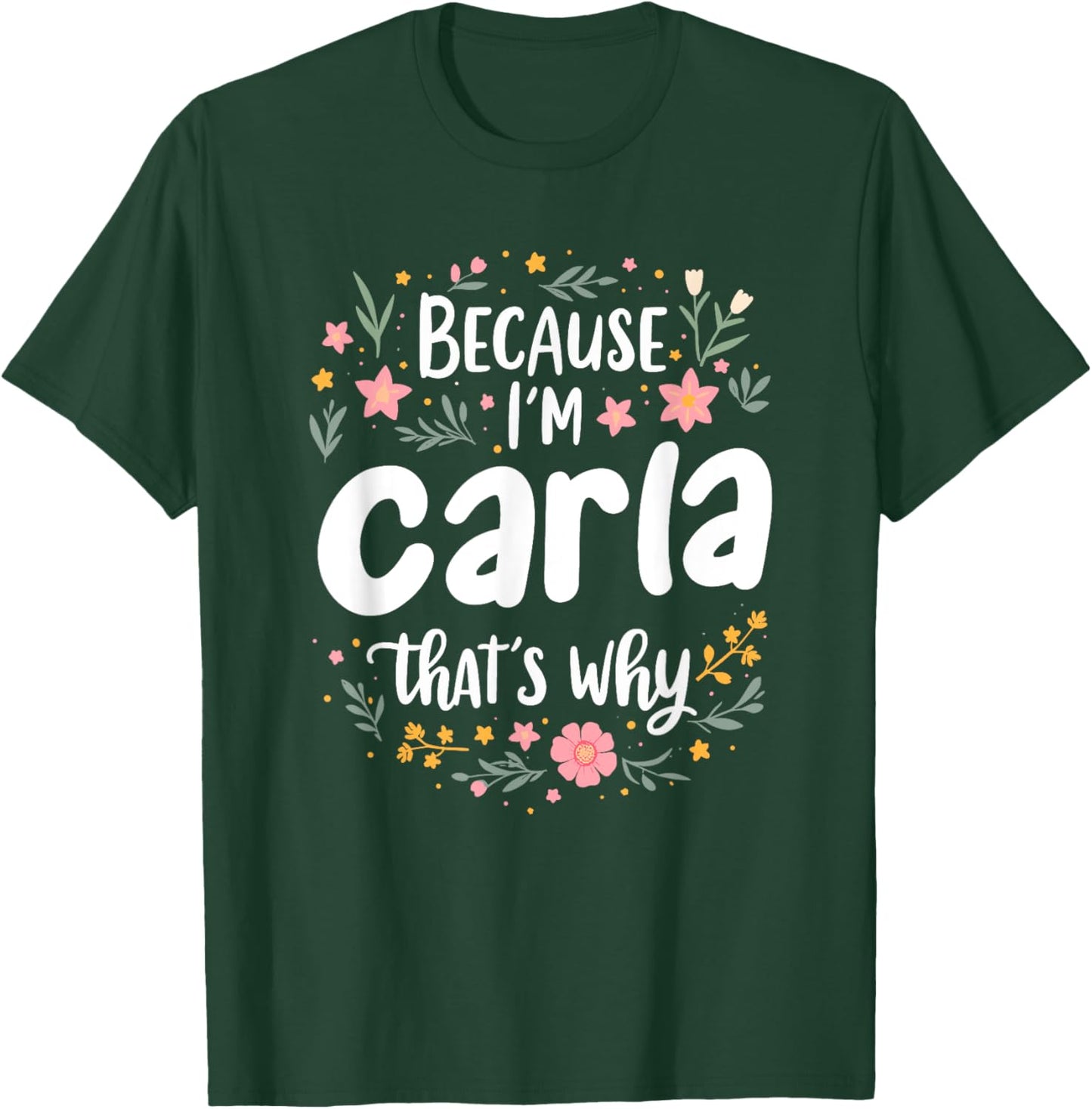 Women Because I'm Carla That's Why Woman T-Shirt - T-Shirt | Forest