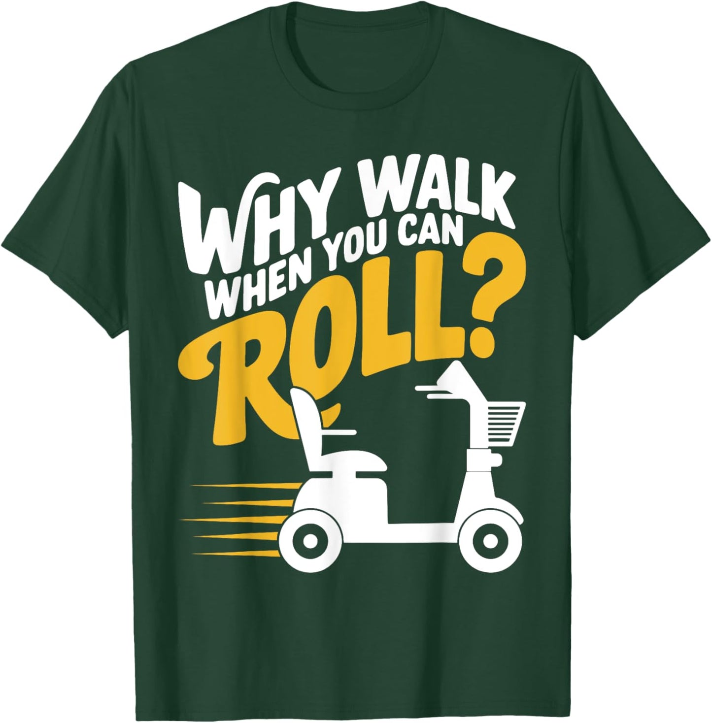 Funny Why Walk You Can Roll Mobility Scooter Adult Seniors T-Shirt - T-Shirt | Forest