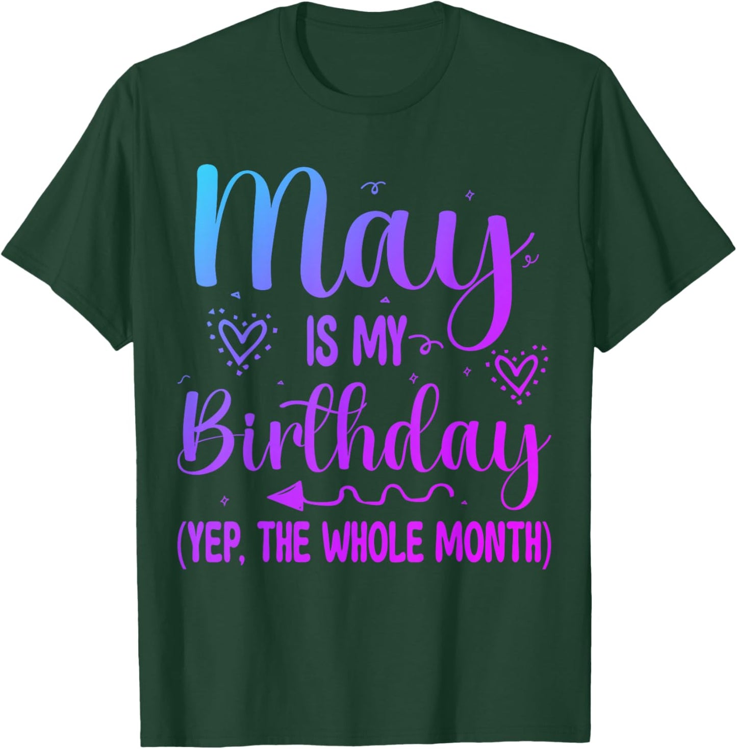 May Is My Birthday Yes The Whole Month Funny Birthday T-Shirt - T-Shirt | Forest