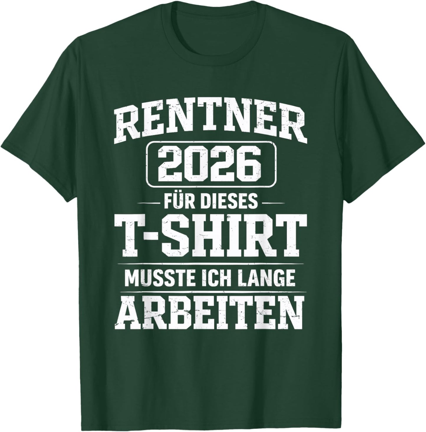 Rente 2026 Rentner Für Dieses Musste Ich Lange Arbeiten T-Shirt - T-Shirt | Forest