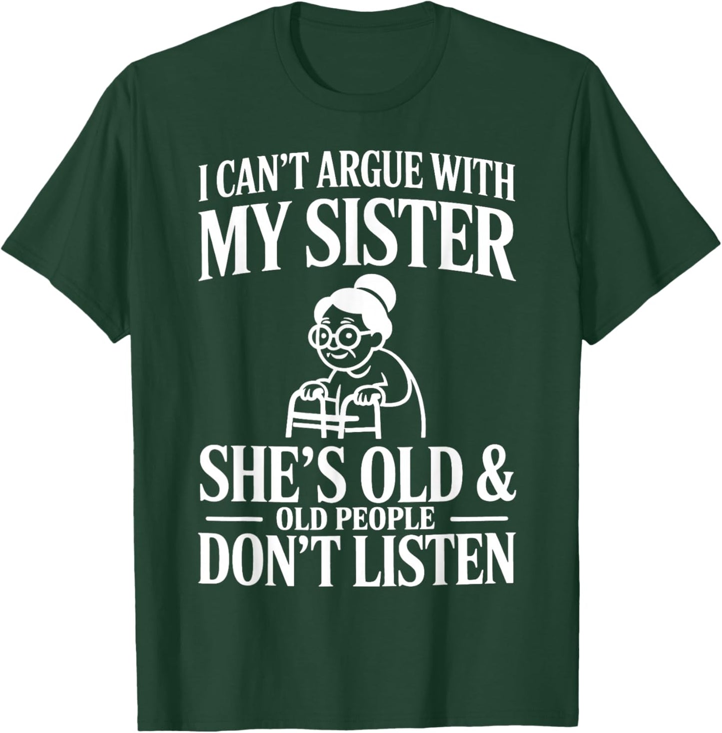 I Can’t Argue with My Sister Funny Family Humor Design T-Shirt - T-Shirt | Forest