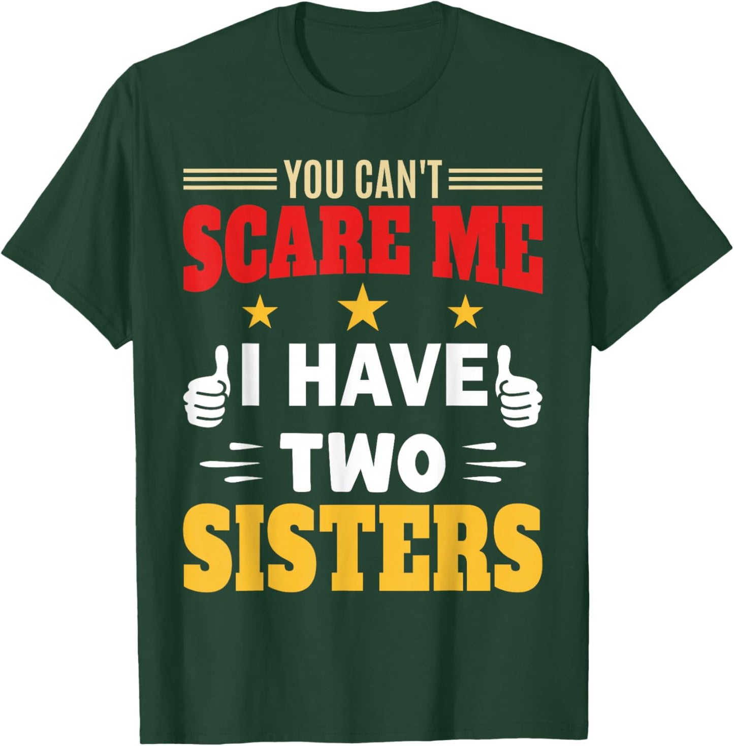 You Can’t Scare Me I Have Two Sisters for Brother and Sister T-Shirt - T-Shirt | Forest