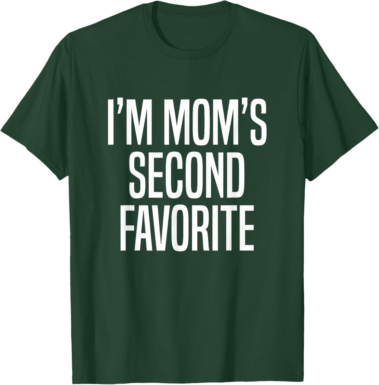 I’m Mom’s Second Favorite T-Shirt - T-Shirt | Forest