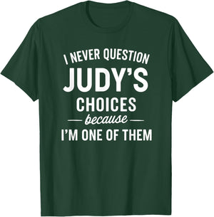 I Never Question JUDY'S Choices Because I'm One of Them T-Shirt - T-Shirt | Forest