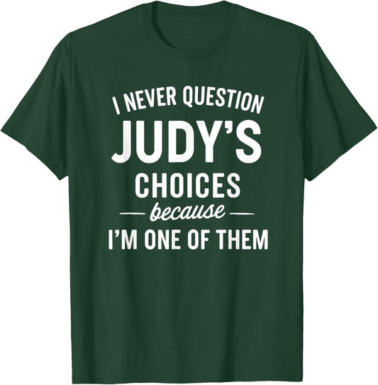 I Never Question JUDY'S Choices Because I'm One of Them T-Shirt - T-Shirt | Forest