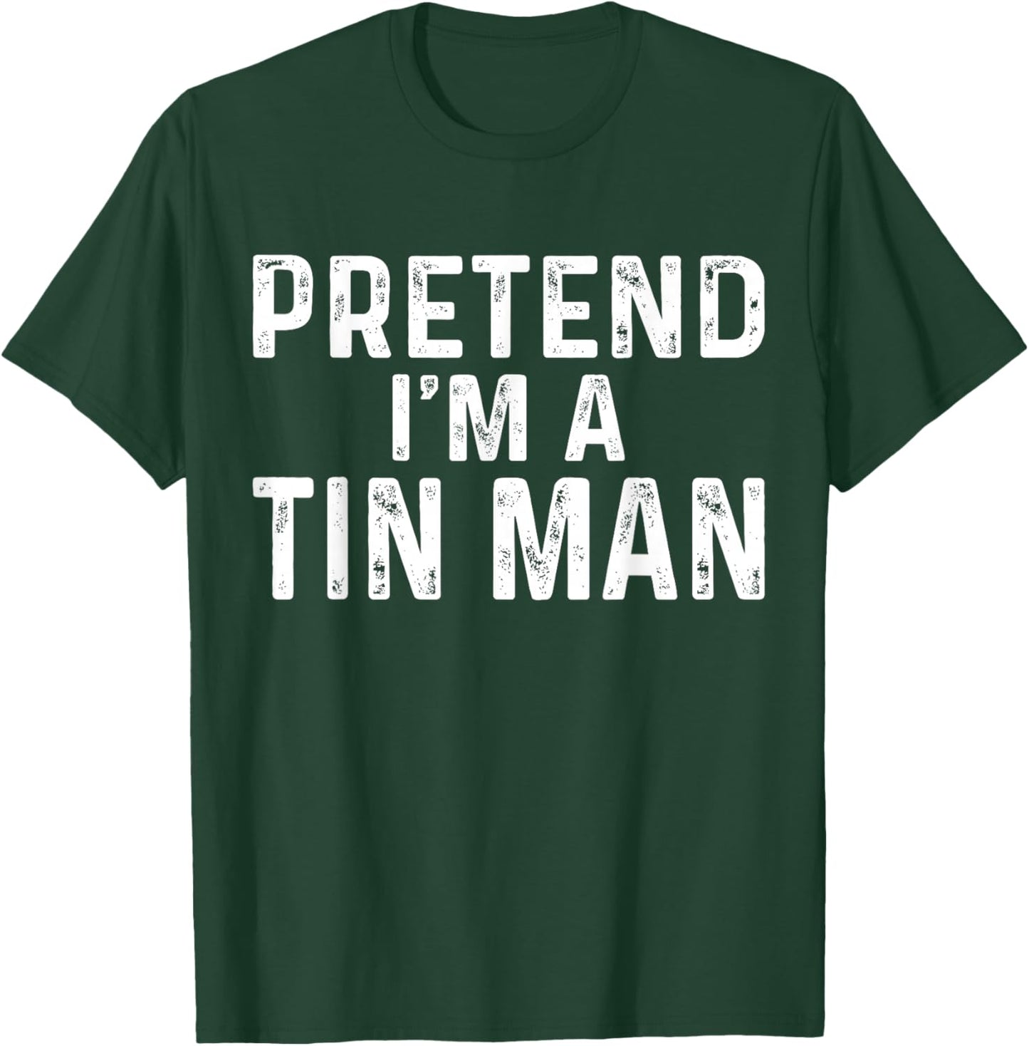 Pretend I'm A Tin Man Halloween Costume T-Shirt - T-Shirt | Forest
