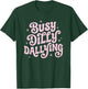 Busy Dilly Dallying Funny Sarcastic Sayings Gen Z Humor Meme T-Shirt - T-Shirt | Forest