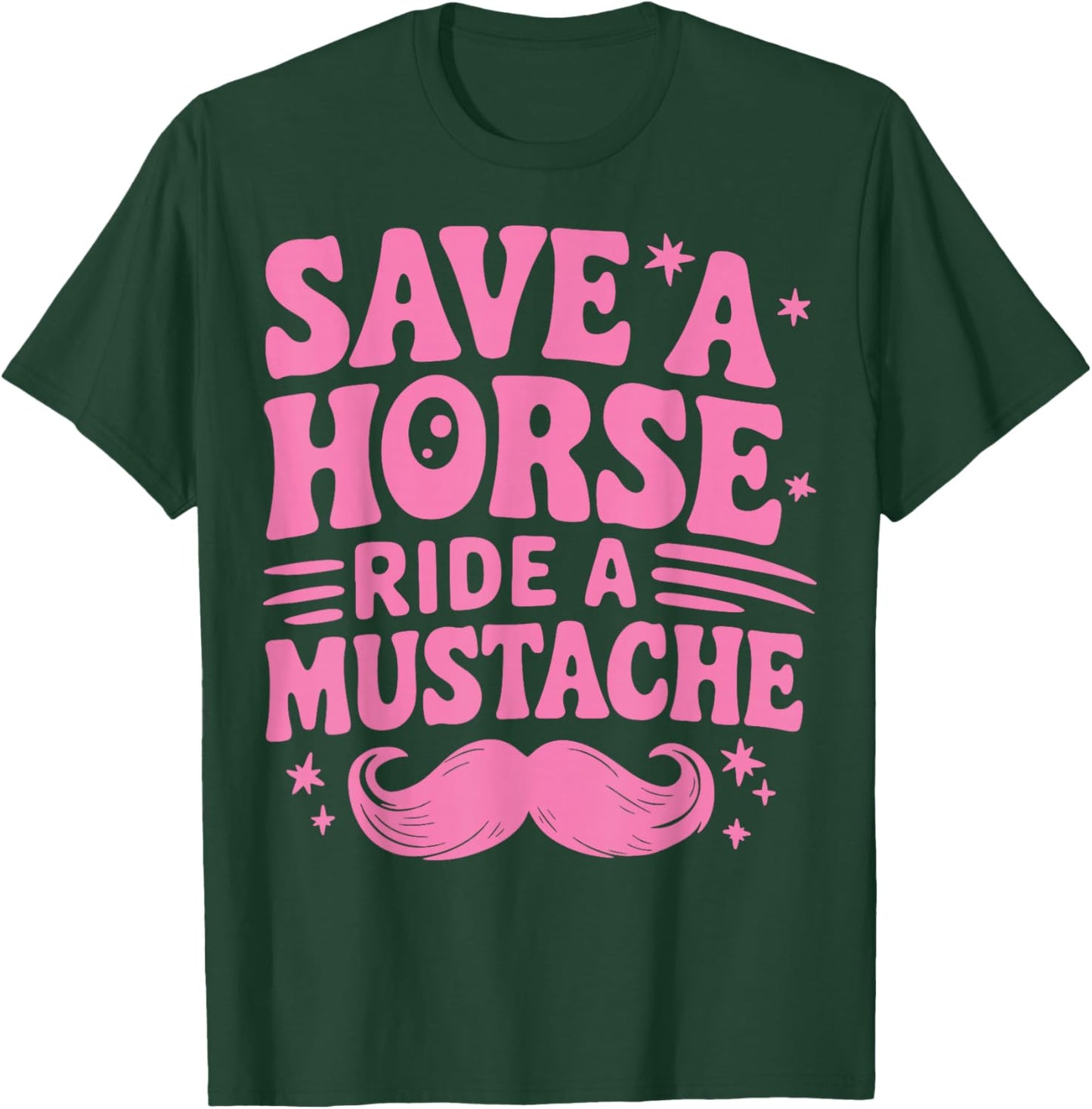 Save A Horse Ride A Mustache T-Shirt - T-Shirt | Forest