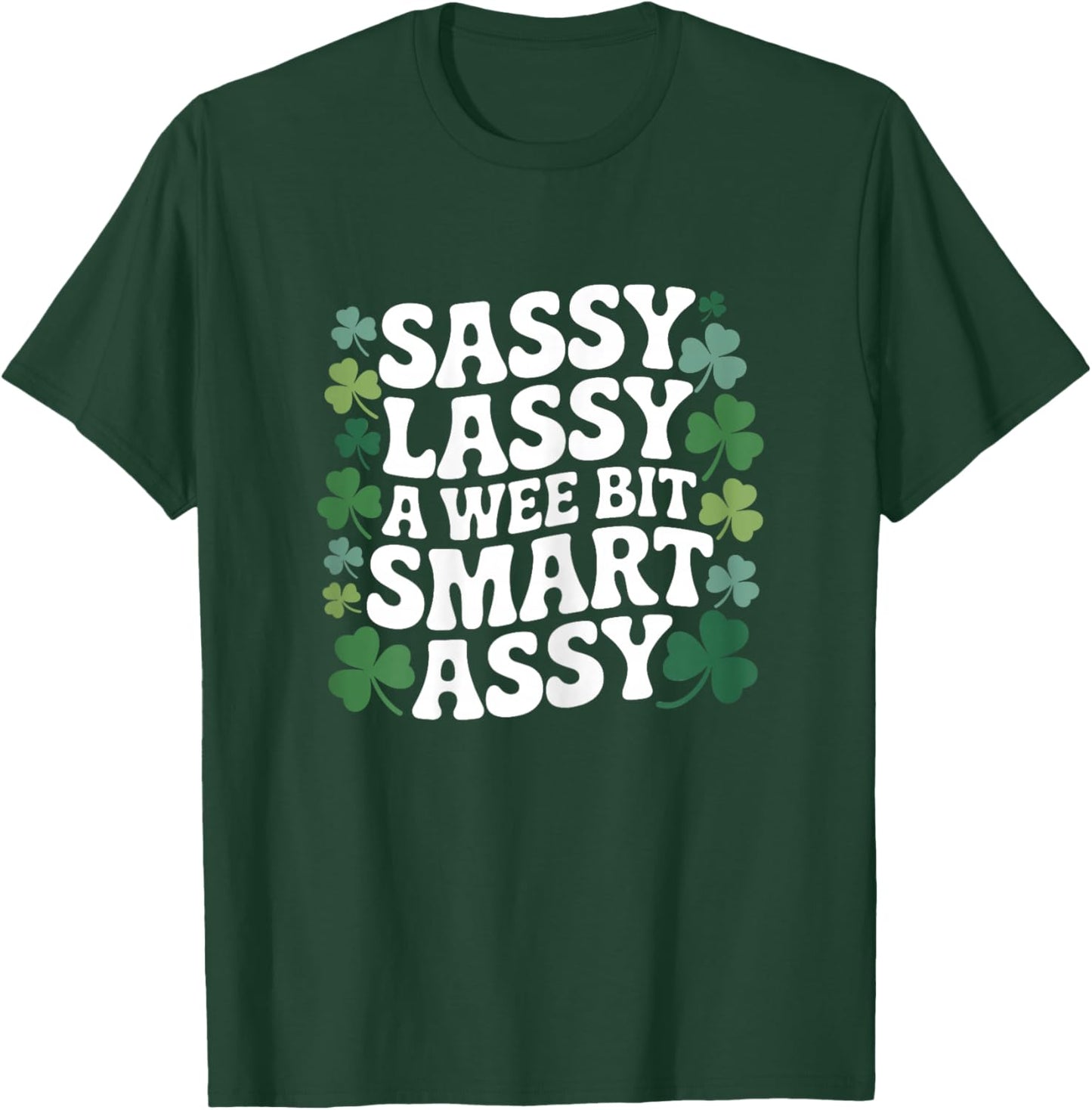 Sassy lassy a Wee bit smart Assy Shamrock St Patricks Day T-Shirt - T-Shirt | Forest