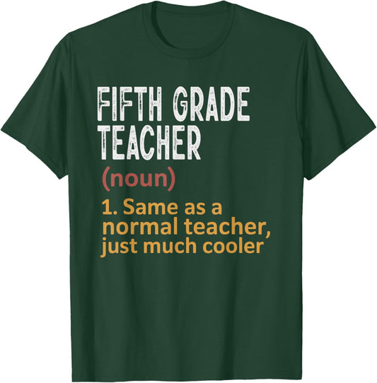 Fifth Grade Teacher Definition Same As Normal Just Cooler T-Shirt - T-Shirt | Forest