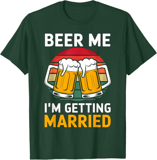 Beer Me I'm getting married Groom Groomsmen T-Shirt - T-Shirt | Forest