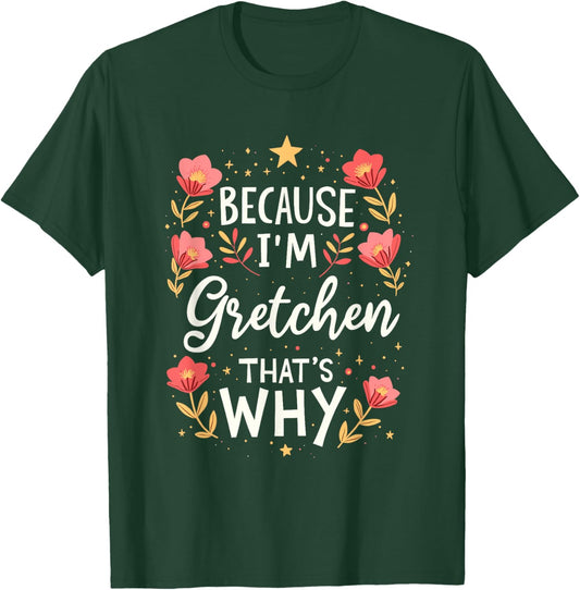 Women Because I'm Gretchen That's Why Woman Name T-Shirt - T-Shirt | Forest