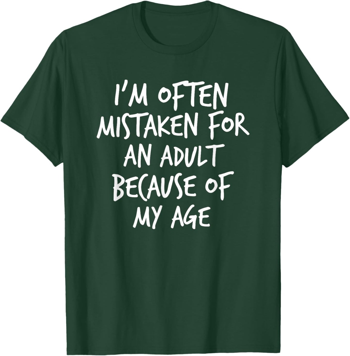 I'm Often Mistaken For An Adult Because Of My Age, Yoraytees T-Shirt - T-Shirt | Forest