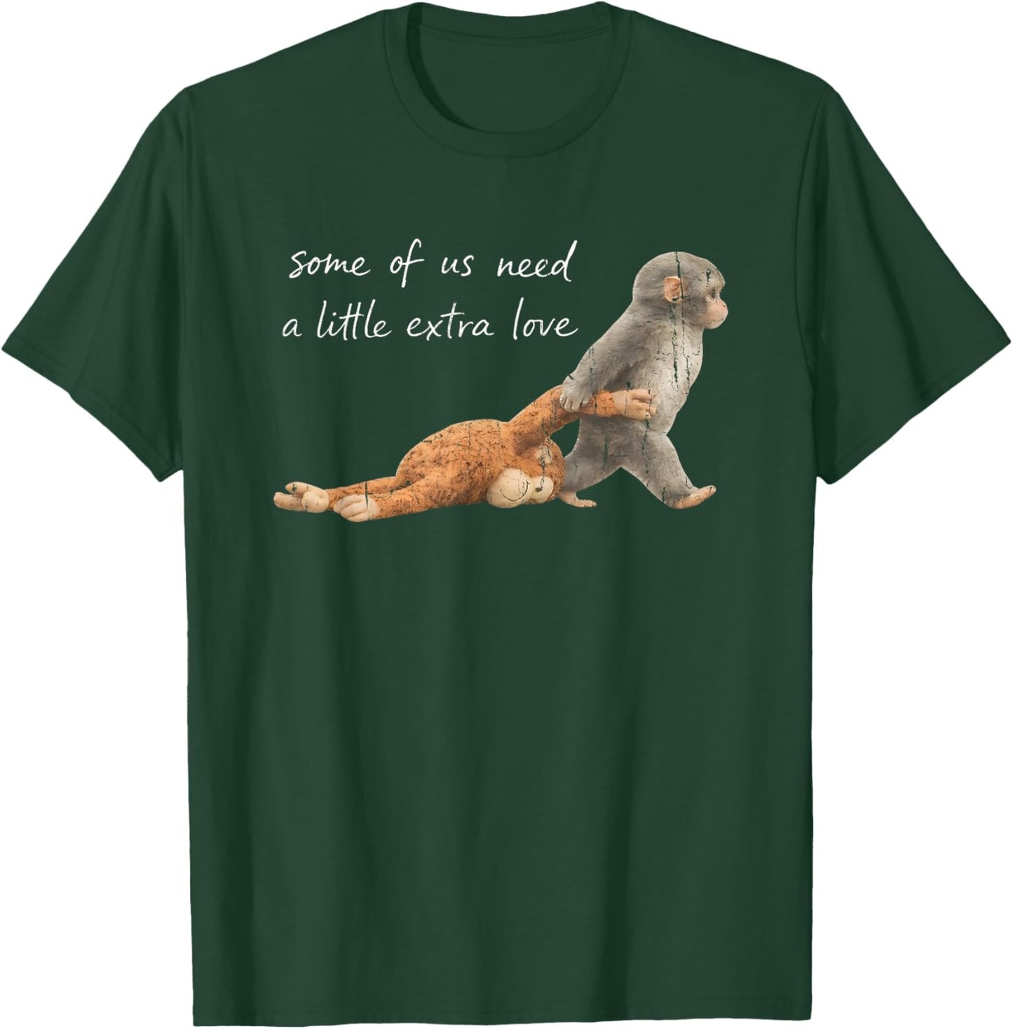 Some of Us Need A Little Extra Love T-Shirt - T-Shirt | Forest