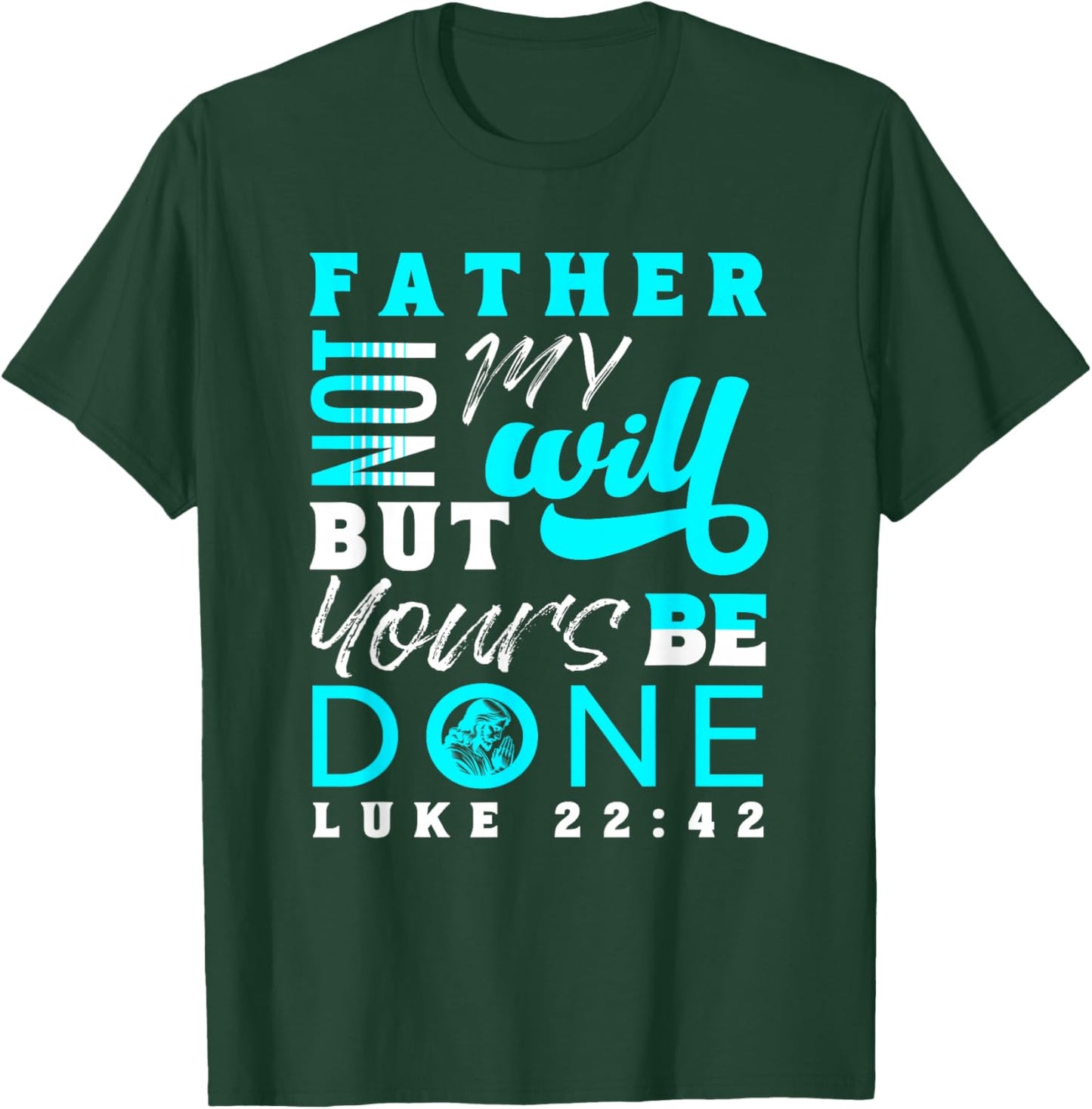 Lord Thy Will Be Done Luke 22:42 T-Shirt - T-Shirt | Forest