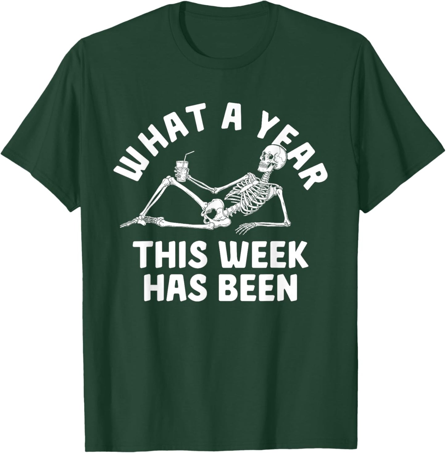 What A Year This Week Has Been Funny Skeleton Drink T-Shirt - T-Shirt | Forest
