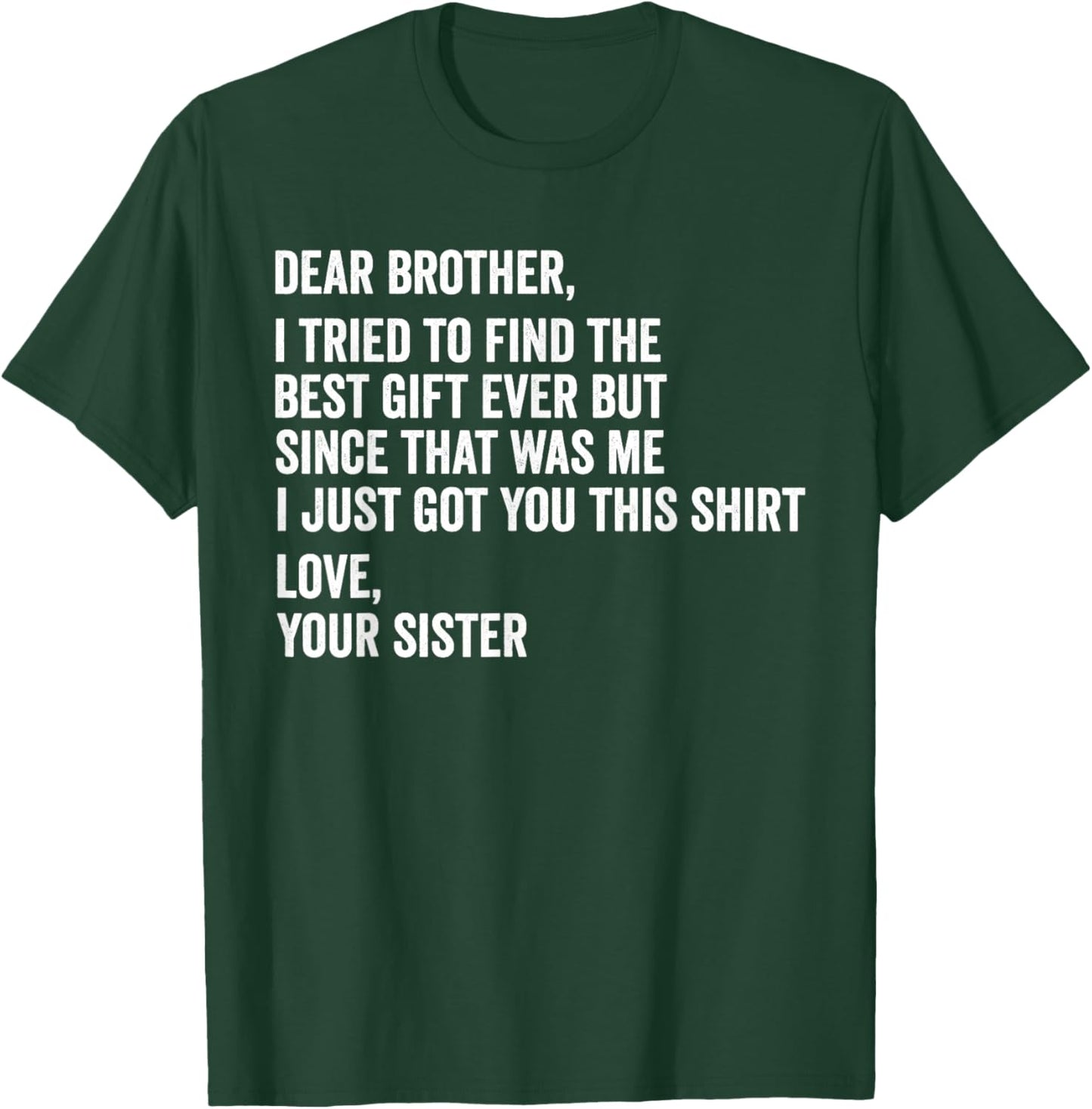 Dear Brother Quote Funny Sibling Humor Joke from Sister T-Shirt - T-Shirt | Forest