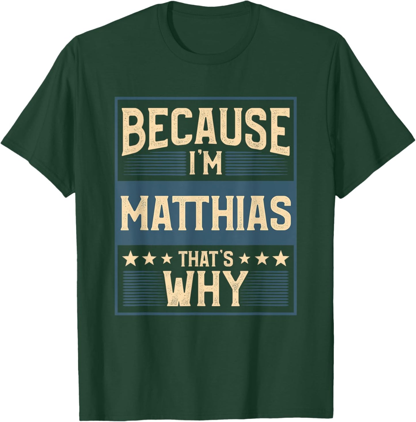 Men Because I'm Matthias That's Why Man Name T-Shirt - T-Shirt | Forest