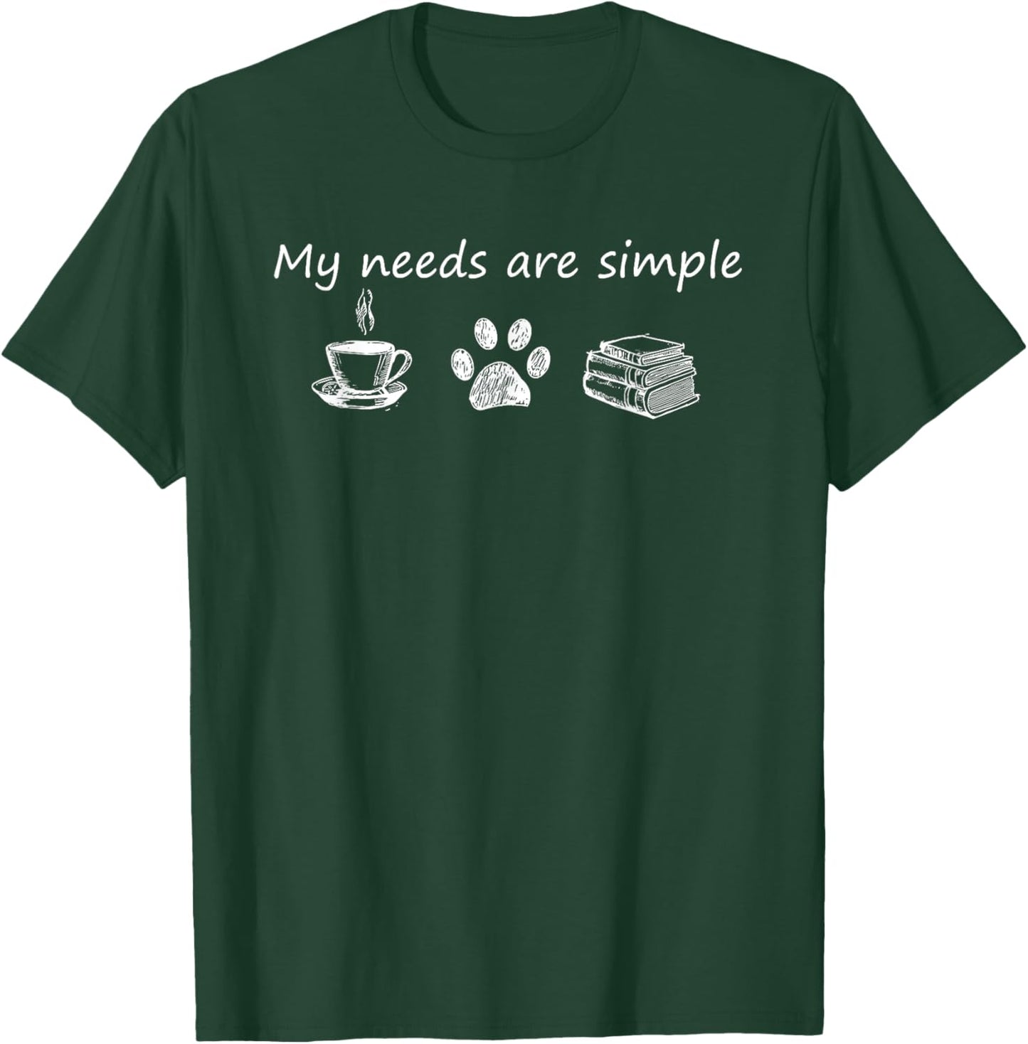 Coffee Dog Footprints Book My Needs Are Simple T-Shirt - T-Shirt | Forest