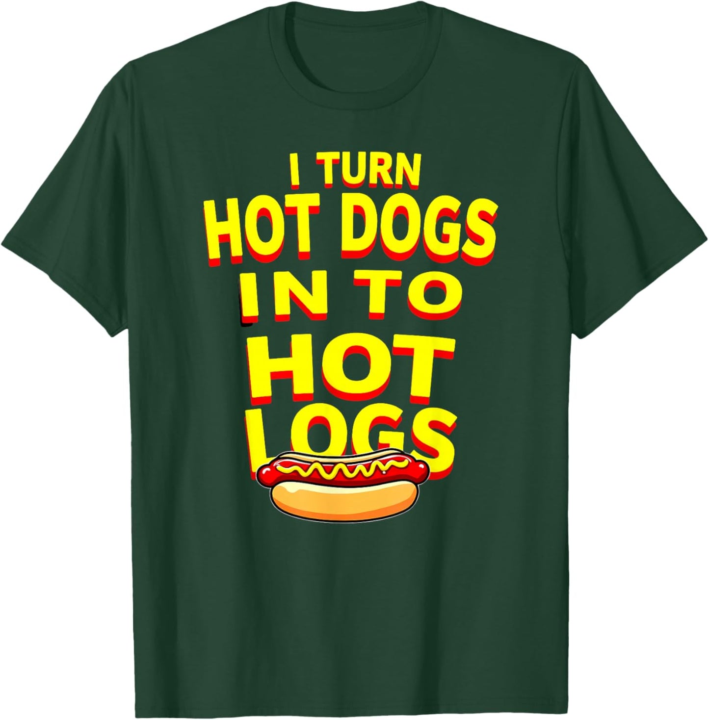 Toilet Joke I Turn Hot Dogs Into Hot Logs T-Shirt - T-Shirt | Forest