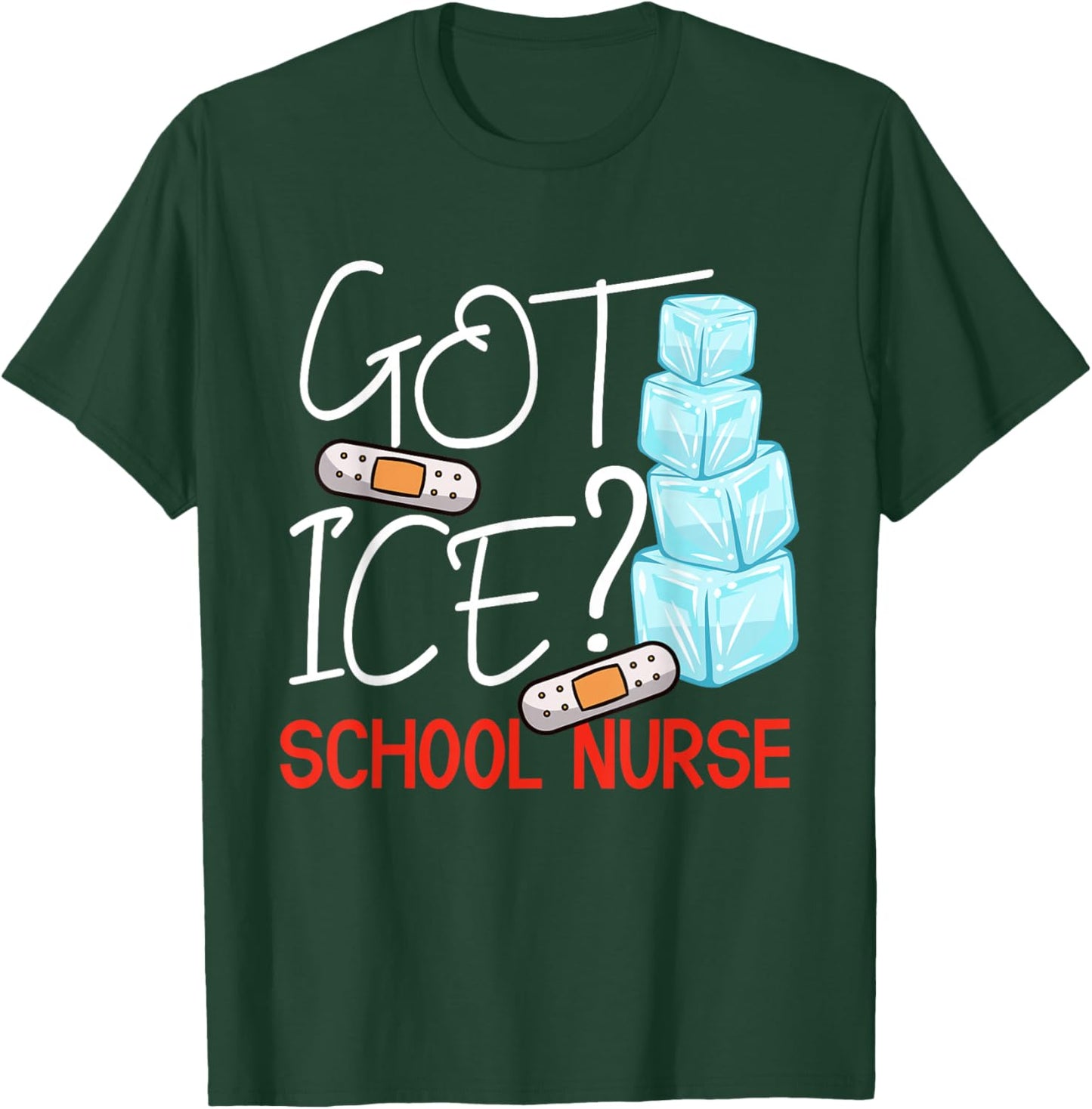 Got Ice? School Nurse Funny Nurse Appreciation Student Nurse T-Shirt - T-Shirt | Forest