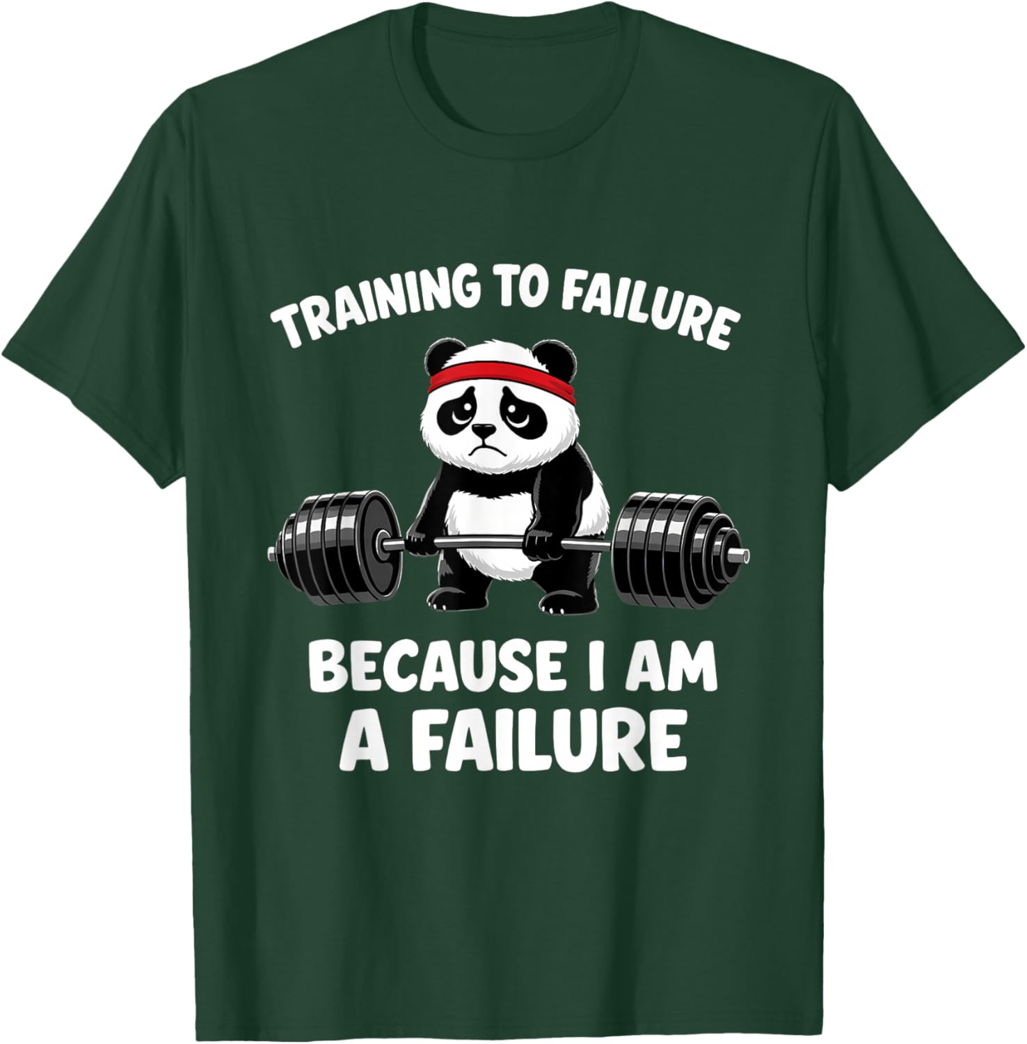 Training to Failure Because I Am A Failure T-Shirt - T-Shirt | Forest