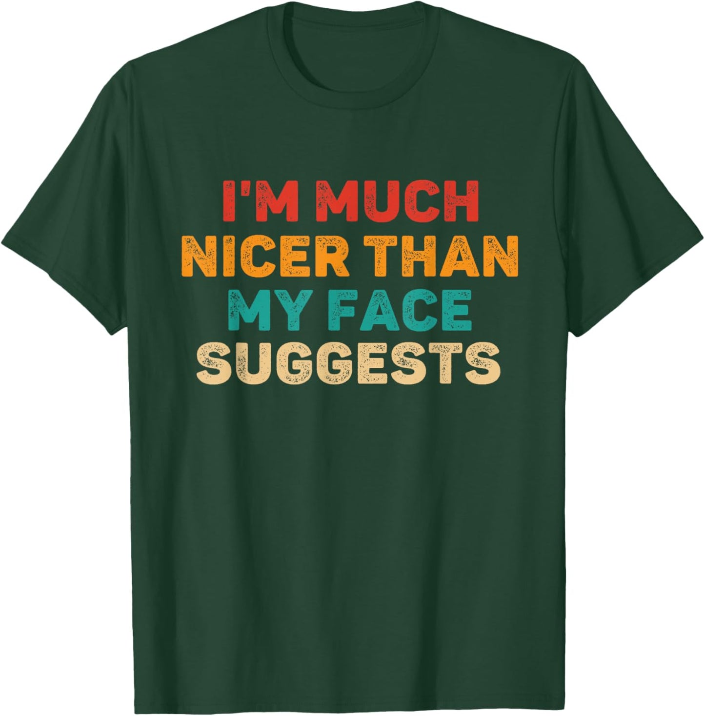 I'm Much Nicer Than My Face Suggests Funny Saying Sarcastic T-Shirt - T-Shirt | Forest