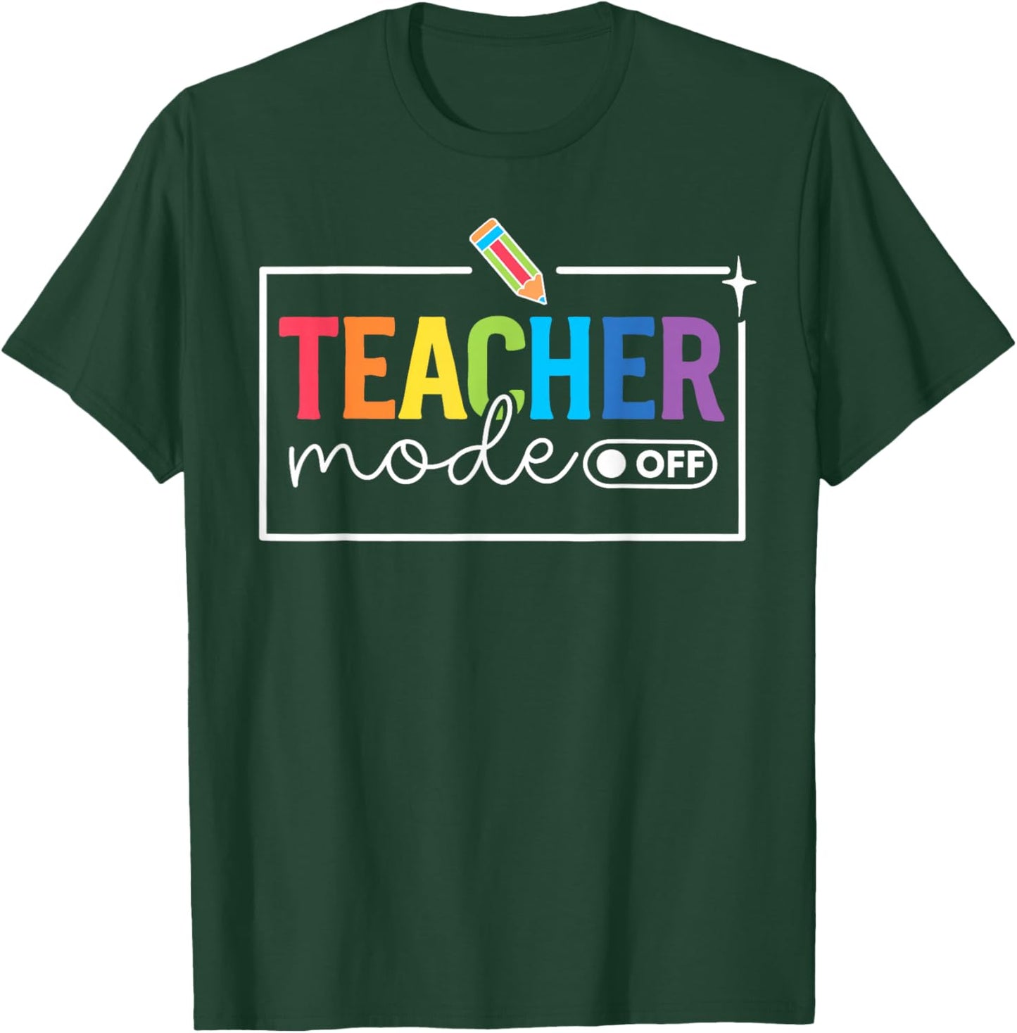 Funny Teacher Mode Off Happy Last Day of School Summer Break T-Shirt - T-Shirt | Forest
