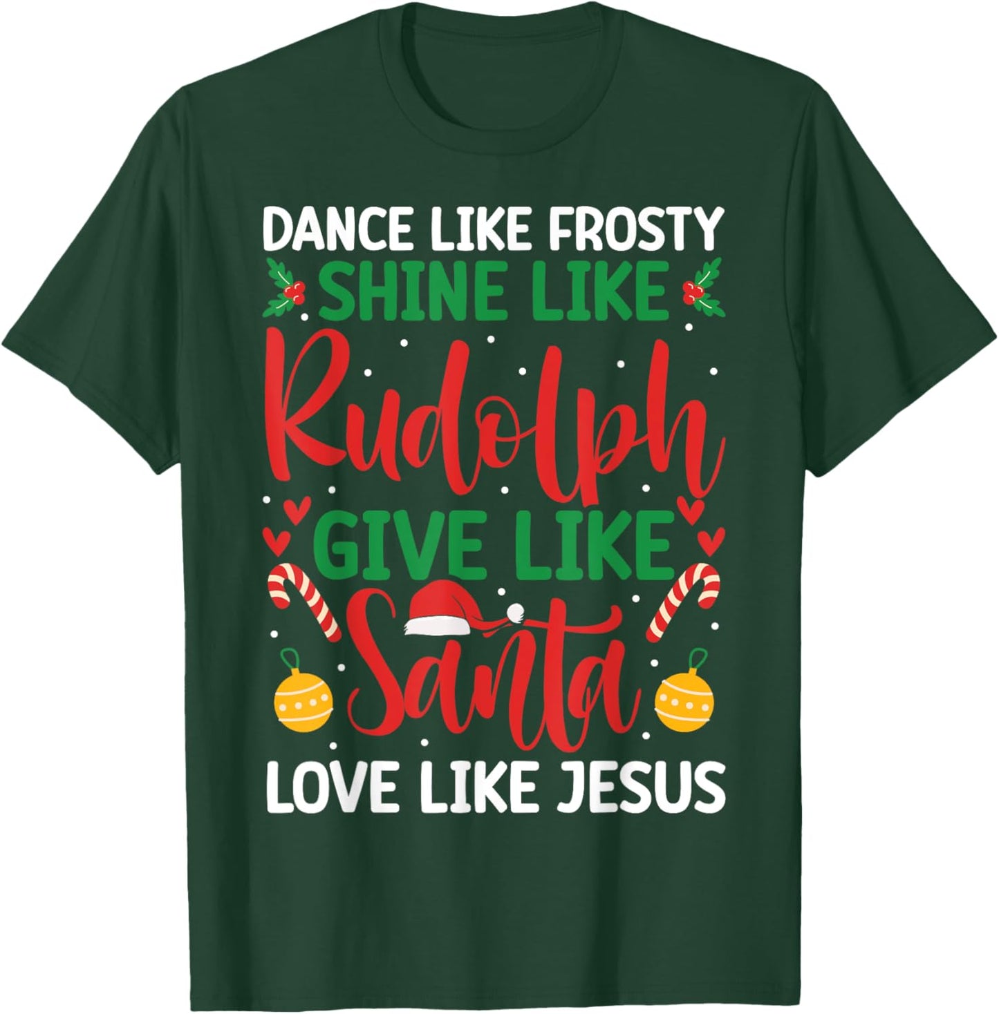 Dance Like Frosty Shine Like Rudolph Give Santa Love Jesus T-Shirt - T-Shirt | Forest