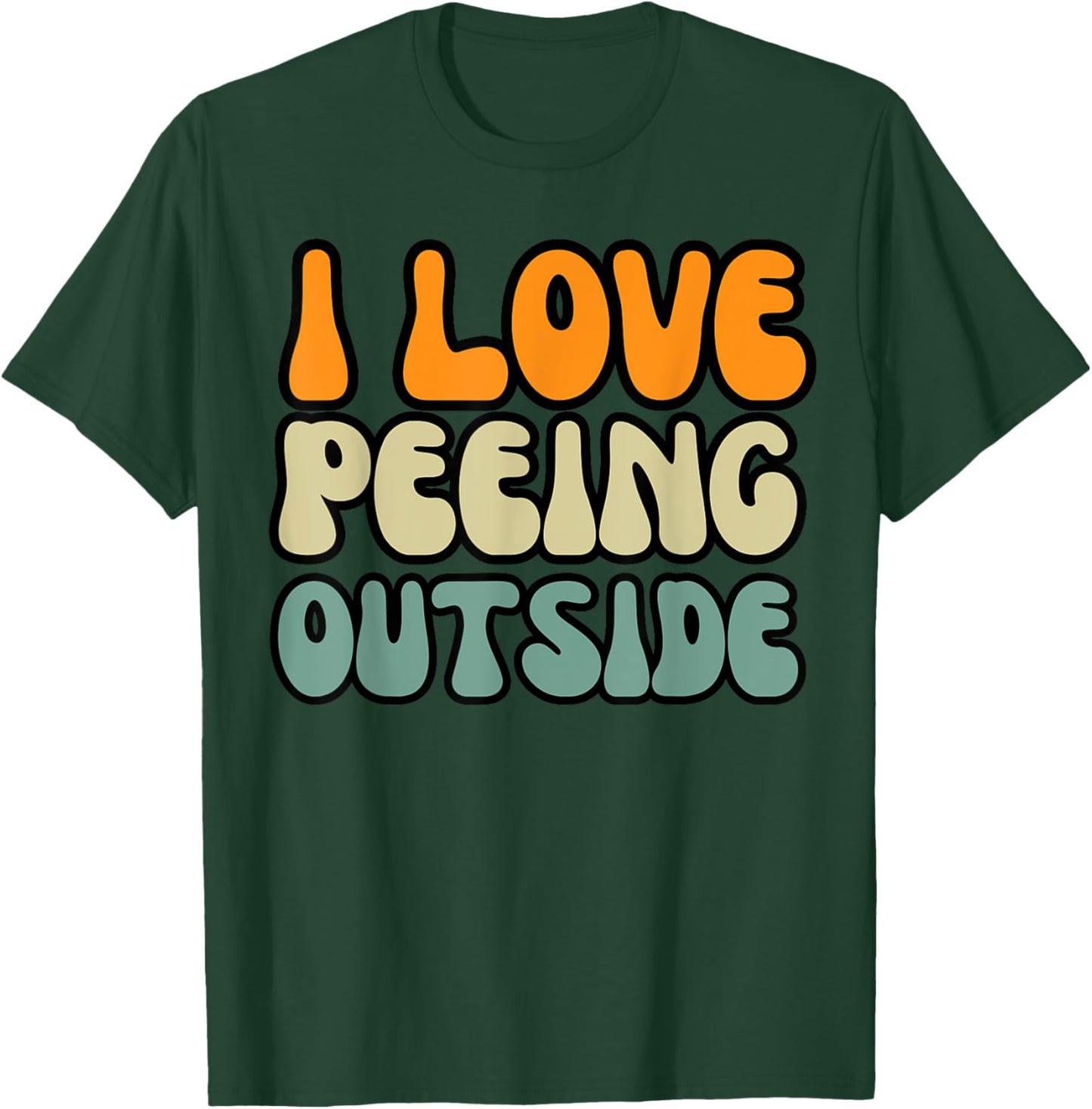 I Love Peeing Outside Camper Sarcastic Joke Funny Outdoor T-Shirt - T-Shirt | Forest