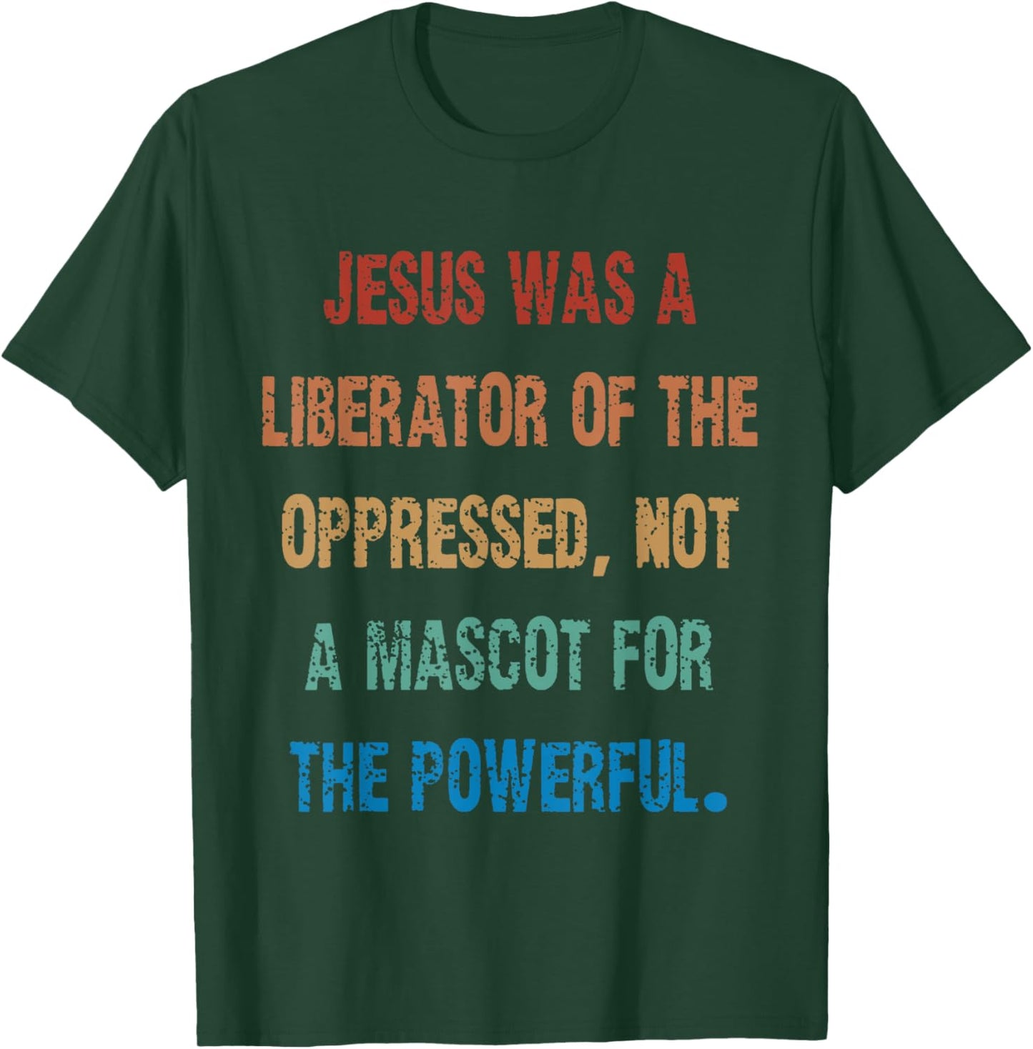 Jesus Was A Liberator Of The Oppressed Not A Mascot For The T-Shirt - T-Shirt | Forest