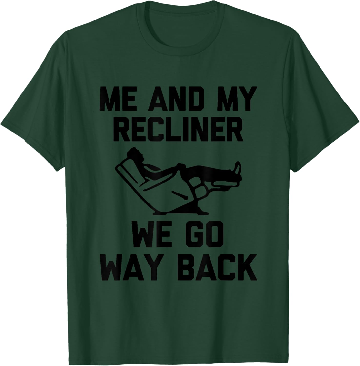Me & My Recliner (We Go Way Back) - Funny Saying Novelty T-Shirt - T-Shirt | Forest
