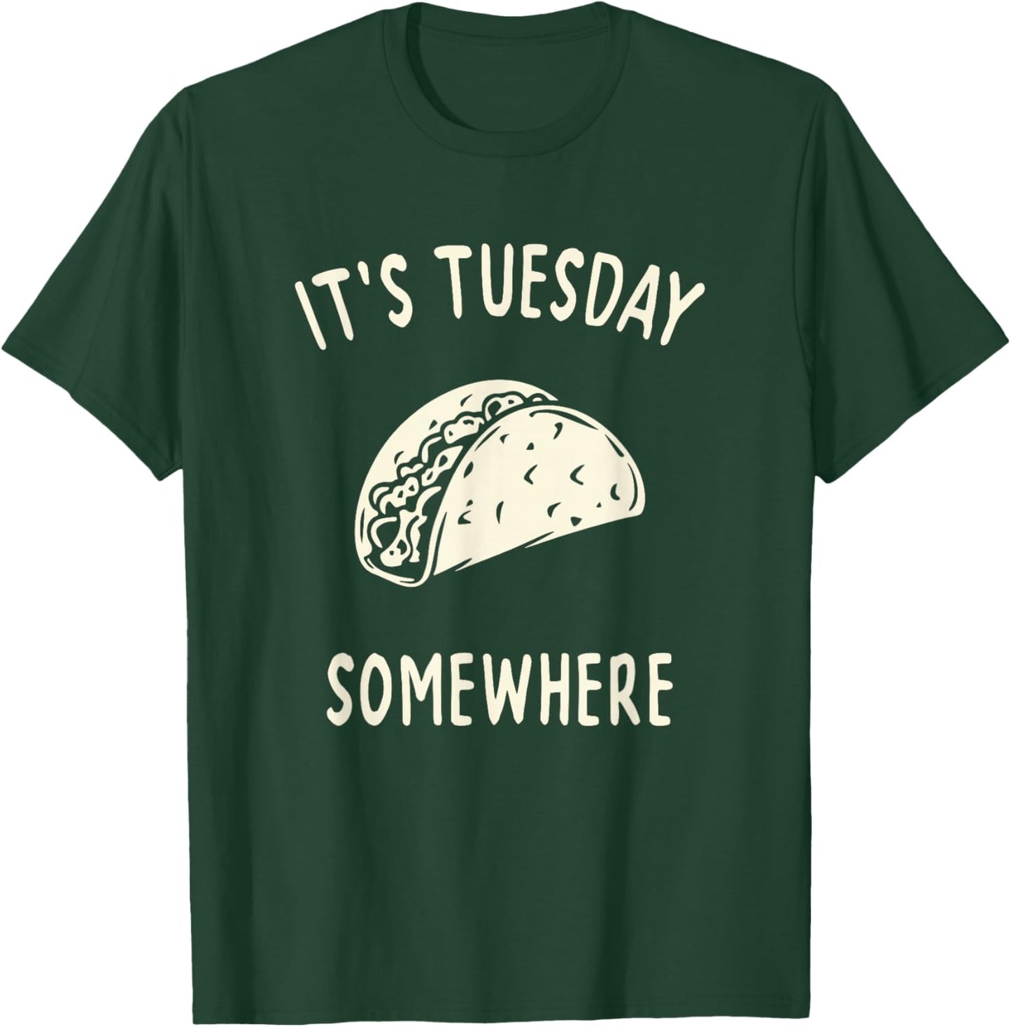 Funny Taco Its Tuesday Somewhere T-Shirt - T-Shirt | Forest