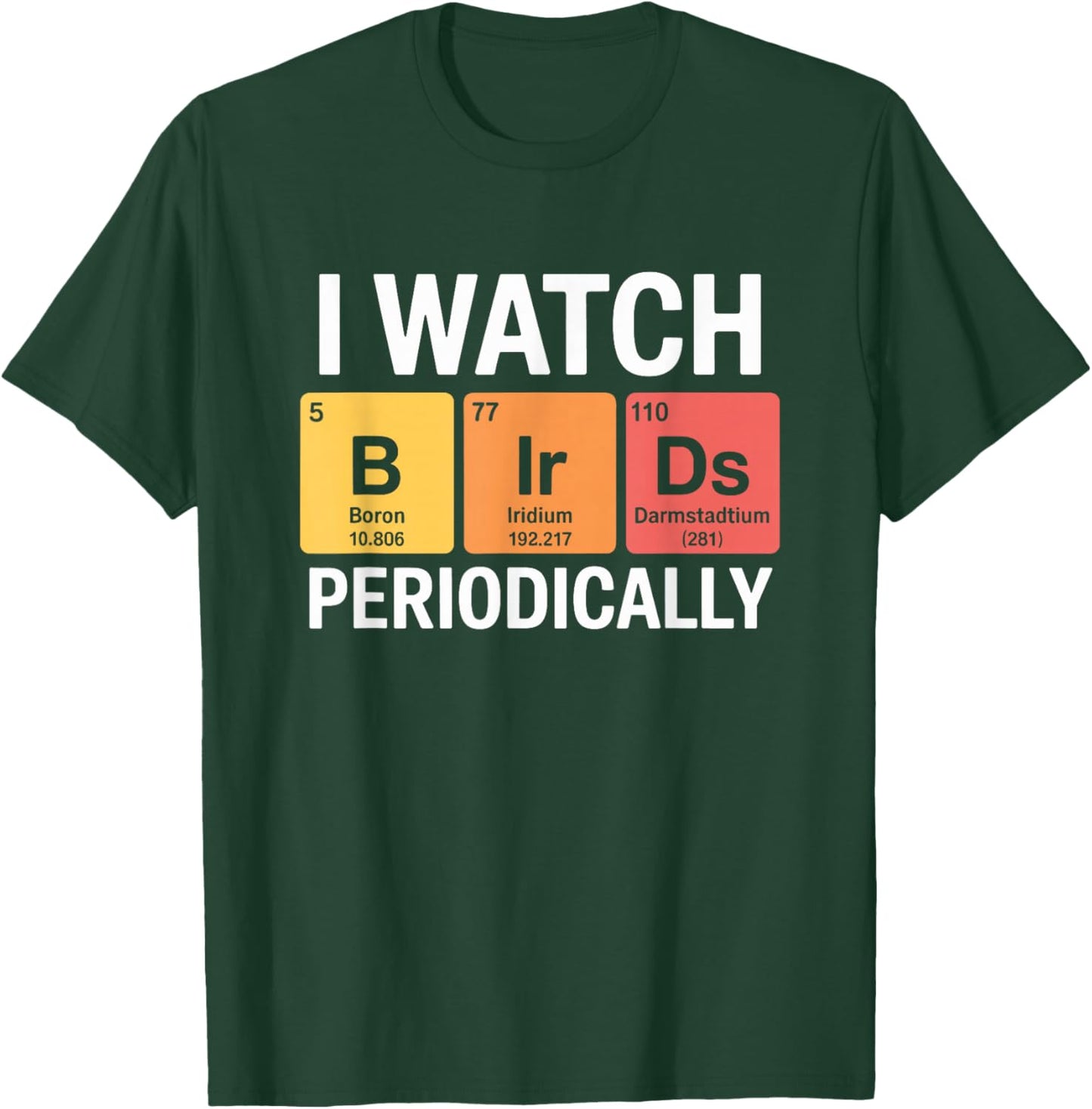 I Watch Birds Periodically Funny Birdwatching Birding T-Shirt - T-Shirt | Forest