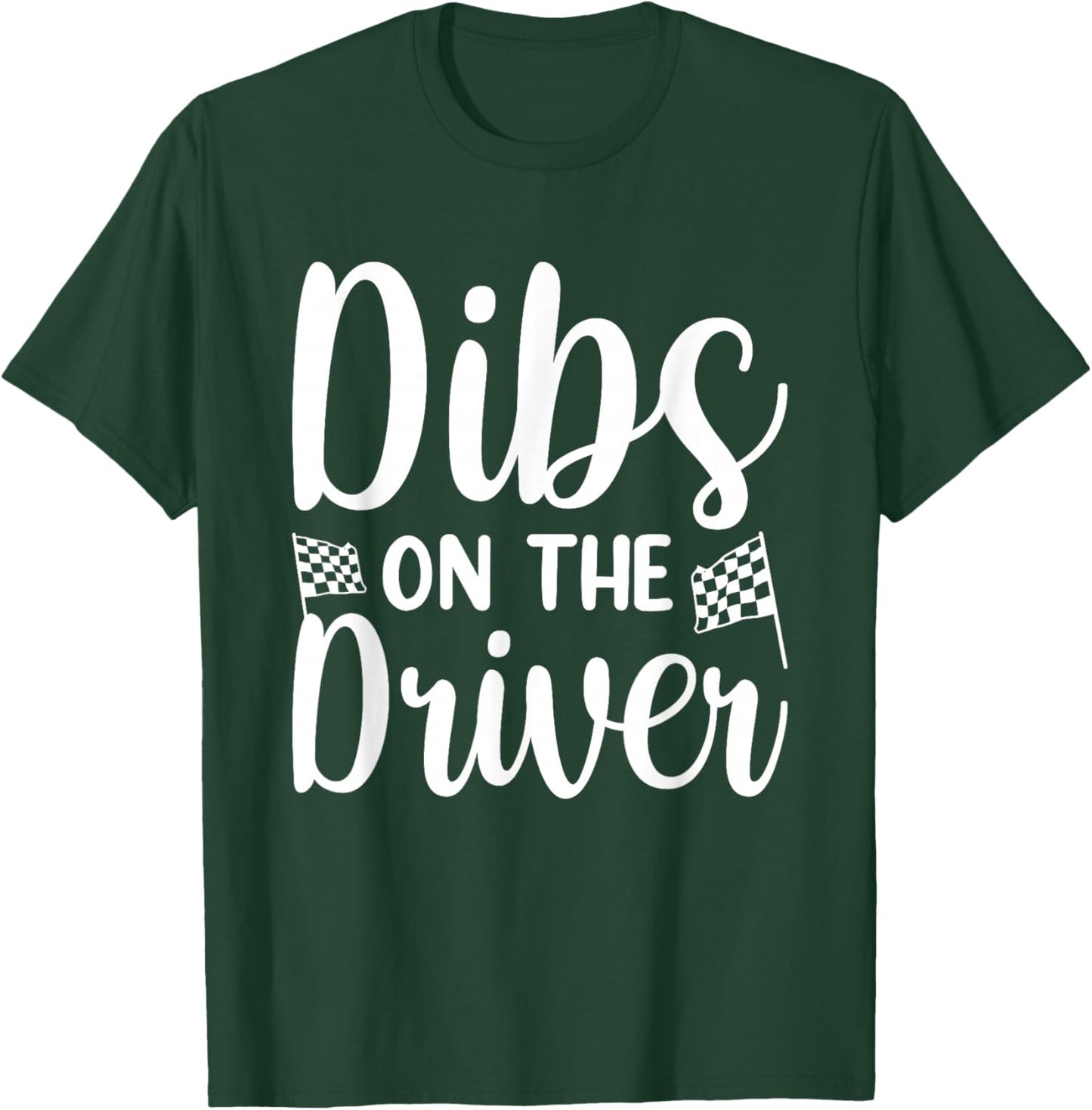 Dibs On The Driver T-Shirt - T-Shirt | Forest