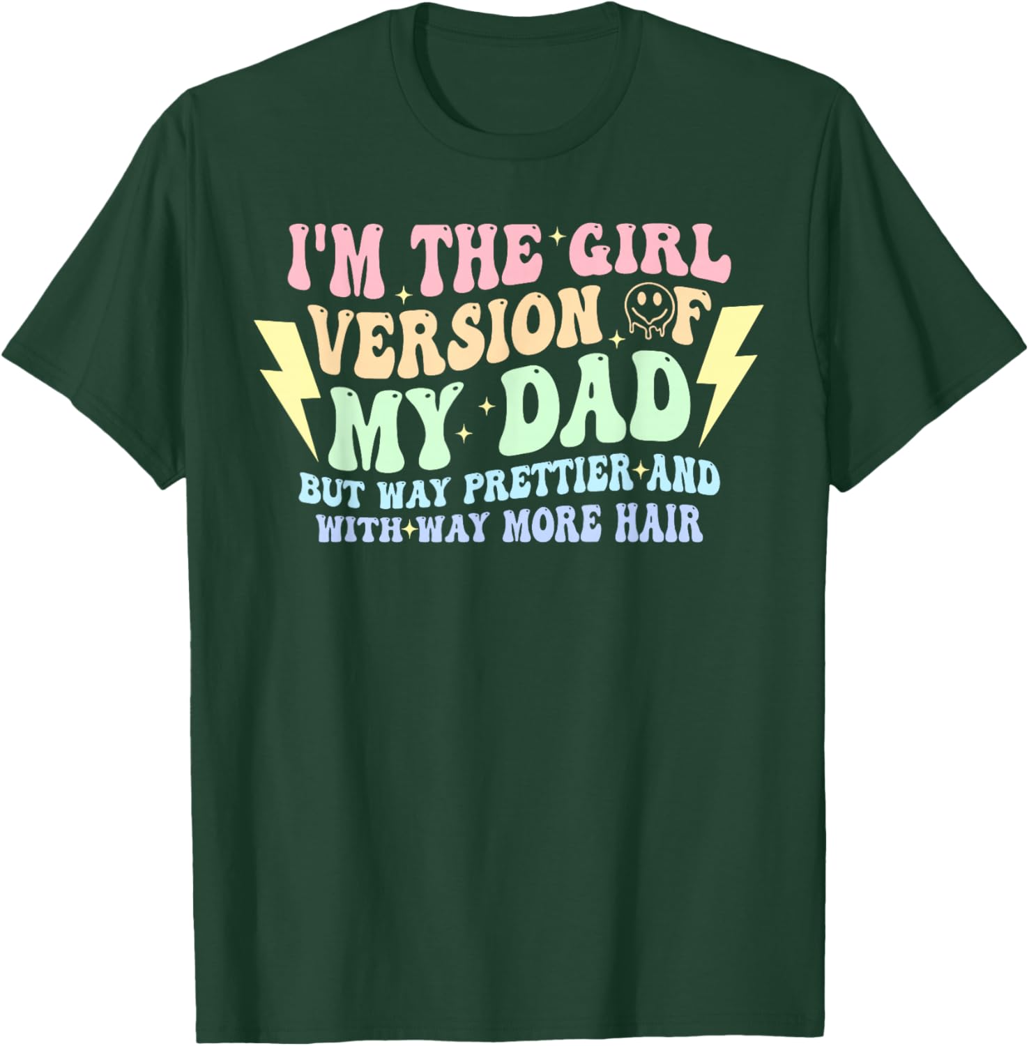I'm The Girl Version of My-Dad But Way Prettier Quote T-Shirt - T-Shirt | Forest