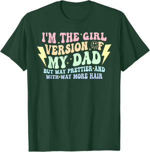 I'm The Girl Version of My-Dad But Way Prettier Quote T-Shirt - T-Shirt | Forest