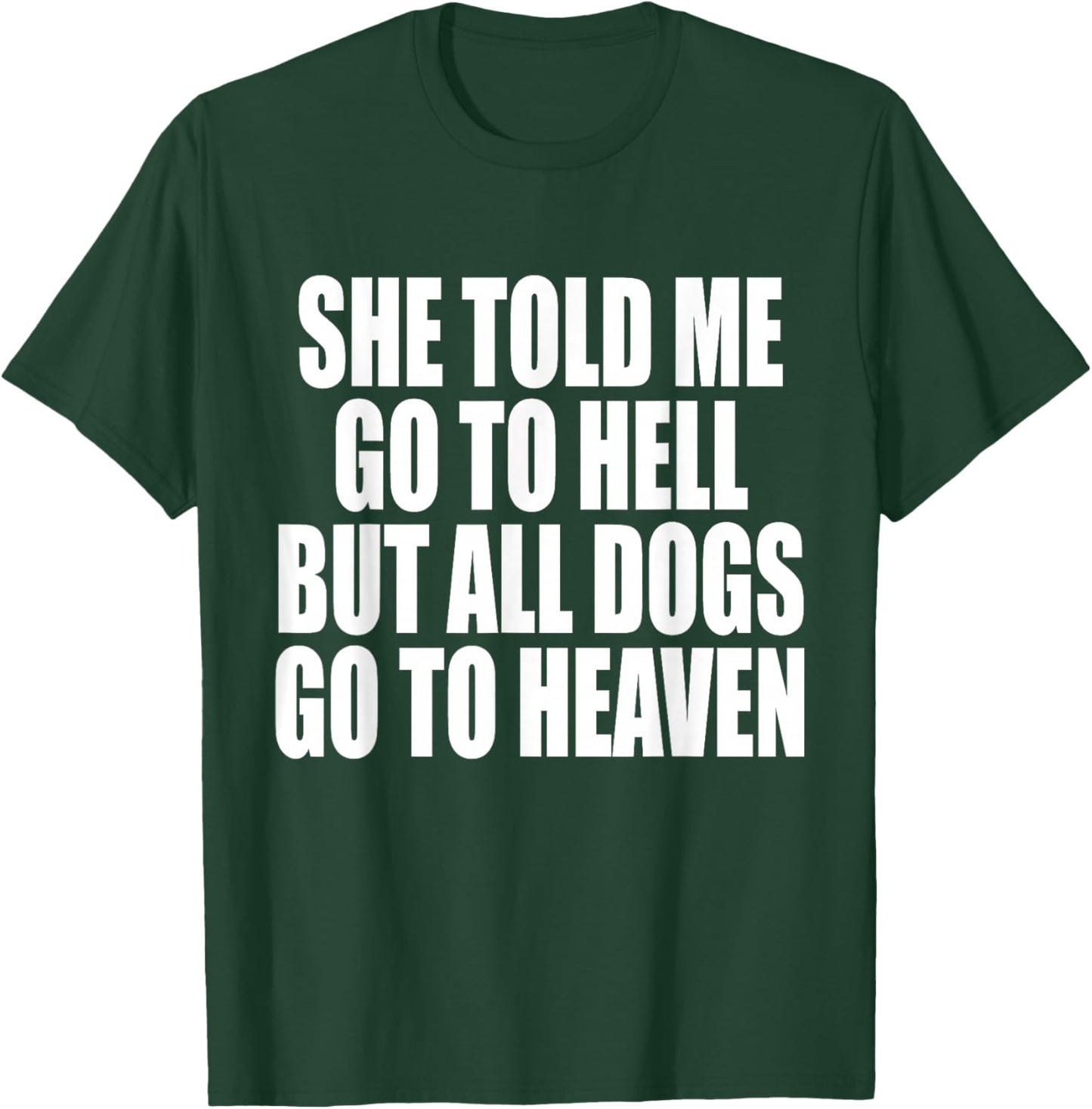 She Told Me Go To Hell But All Dogs Go To Heaven Funny Dog Women T-Shirt - T-Shirt | Forest