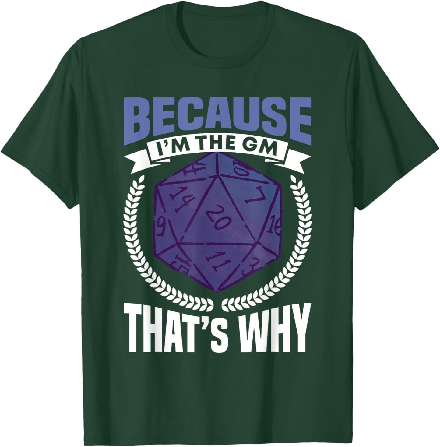 Because I'm The GM That's Why Roleplayer T-Shirt - T-Shirt | Forest