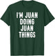 Juan I'm Doing Things Funny T-Shirt - T-Shirt | Forest