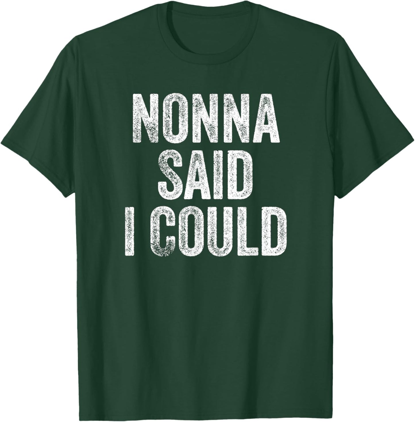 Nonna Said I Could Funny Grandchild Grandson Granddaughter T-Shirt - T-Shirt | Forest