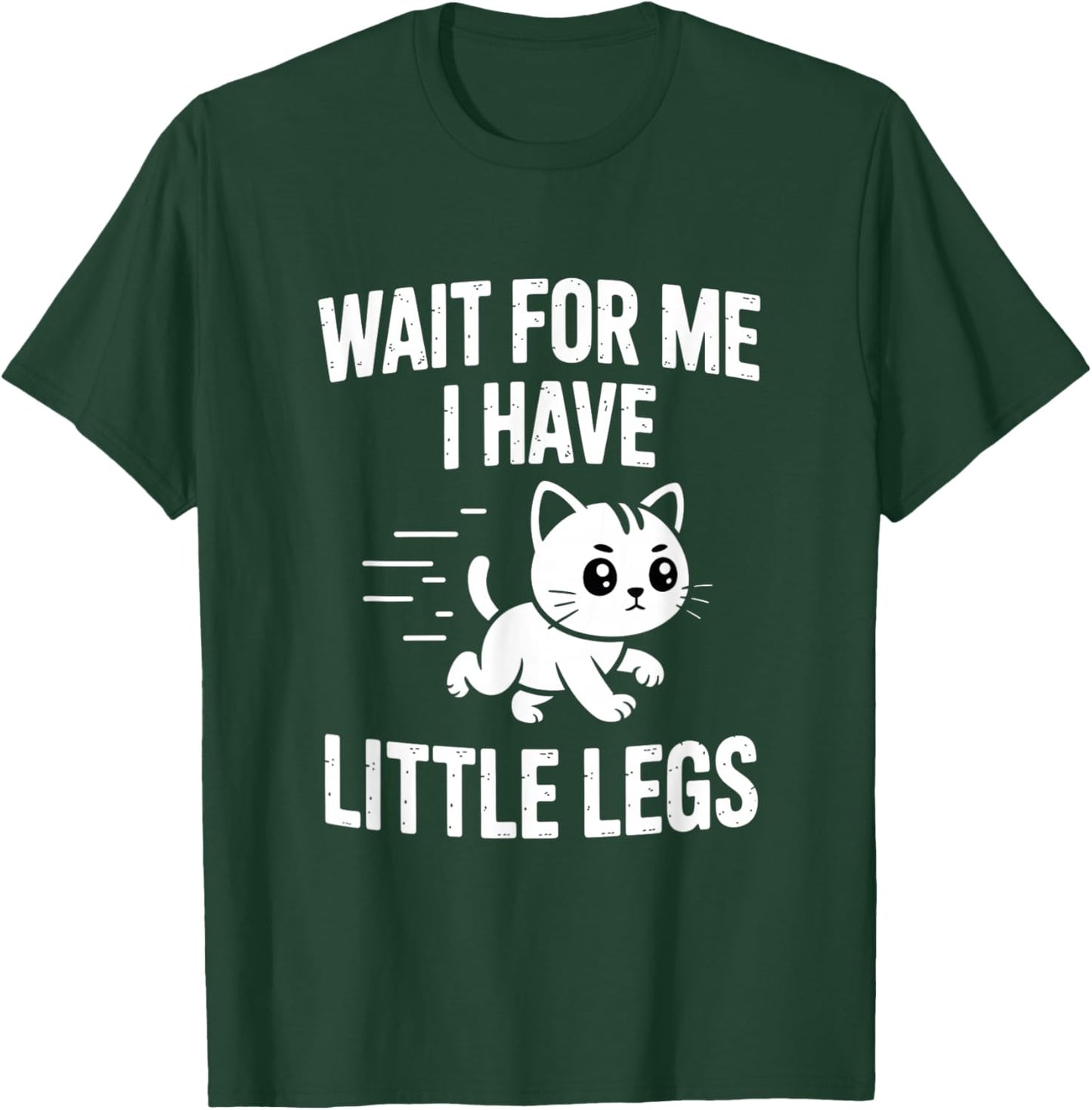 Wait for Me I Have Little Legs T-Shirt - T-Shirt | Forest