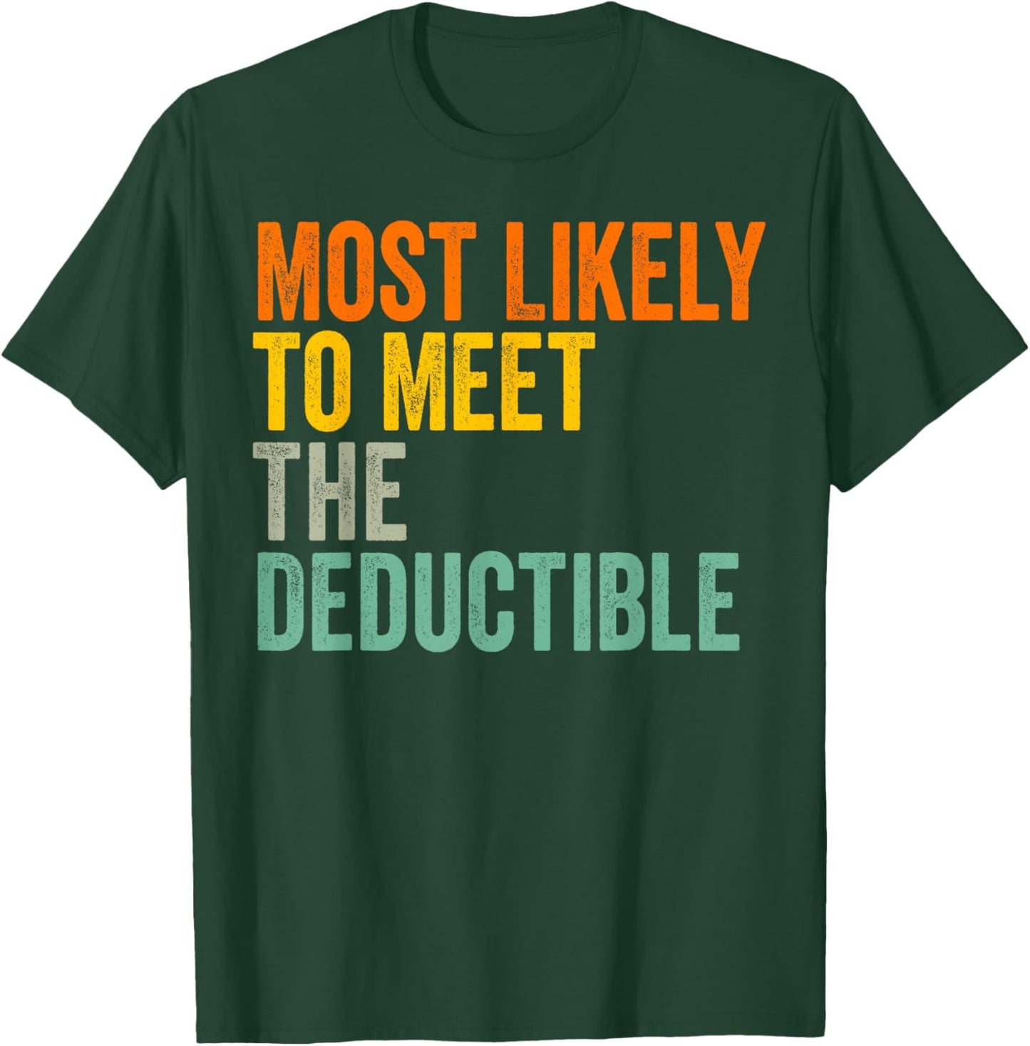 Most Likely to Meet The Deductible Funny Chronic Gag Meme T-Shirt - T-Shirt | Forest