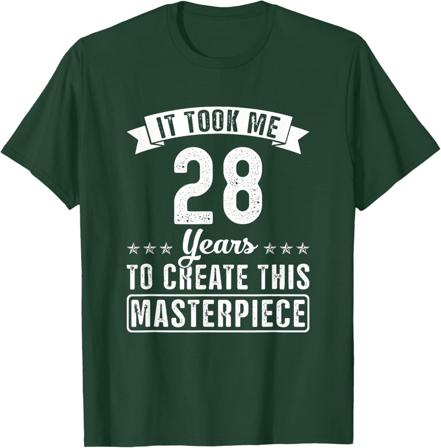 It Took Me 28 Years To Create This Masterpiece Funny Saying T-Shirt - T-Shirt | Forest